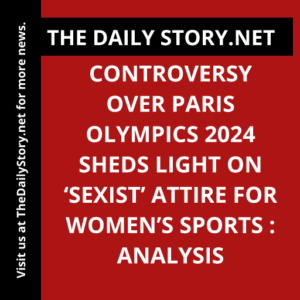 Controversy over Paris Olympics 2024 sheds light on ‘sexist’ attire for women’s sports : Analysis