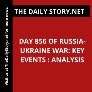 Day 856 of Russia-Ukraine War: Key Events : Analysis