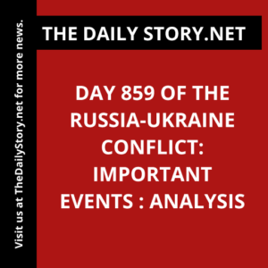Day 859 of the Russia-Ukraine conflict: Important events : Analysis