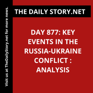 Day 877: Key Events in the Russia-Ukraine Conflict : Analysis