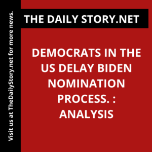 Democrats in the US delay Biden nomination process. : Analysis