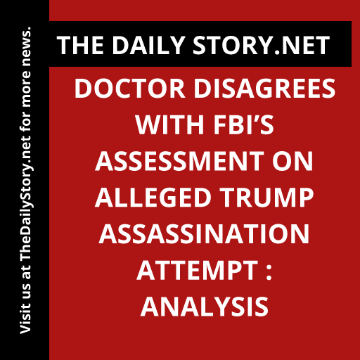 Doctor Disagrees with FBI’s Assessment on Alleged Trump Assassination Attempt : Analysis