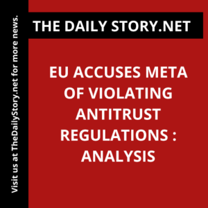 EU accuses Meta of violating antitrust regulations : Analysis