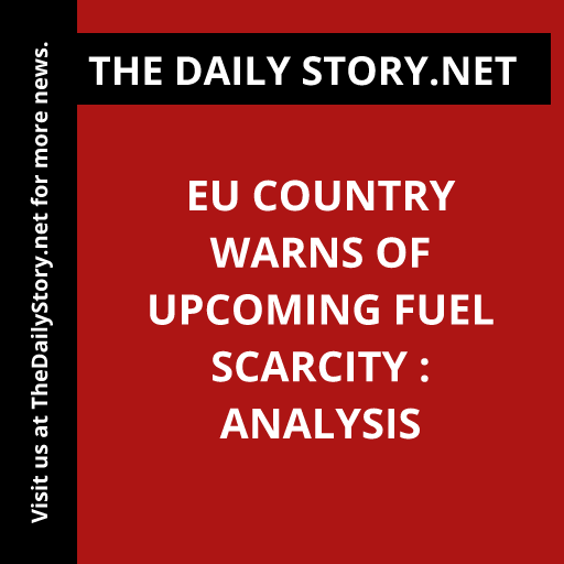 EU country warns of upcoming fuel scarcity : Analysis