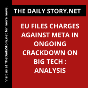 EU files charges against Meta in ongoing crackdown on Big Tech : Analysis