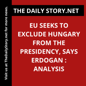 EU seeks to exclude Hungary from the presidency, says Erdogan : Analysis