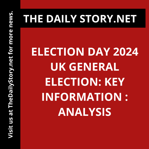Election Day 2024 UK General Election: Key Information : Analysis
