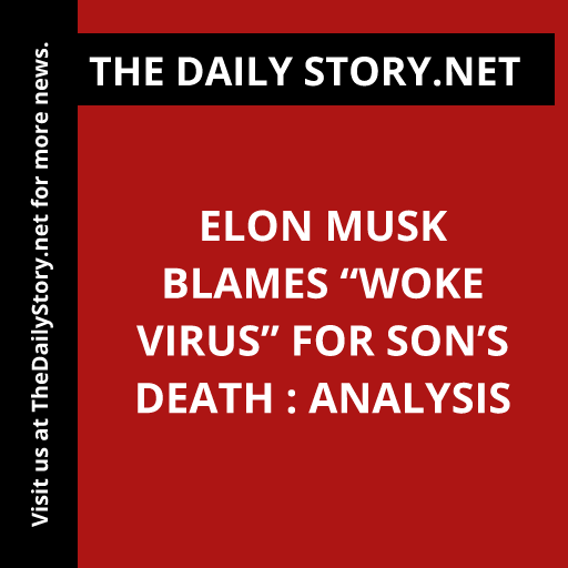 Elon Musk Blames “Woke Virus” for Son’s Death : Analysis