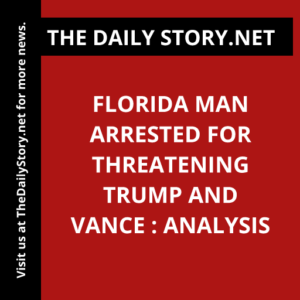 Florida Man Arrested for Threatening Trump and Vance : Analysis