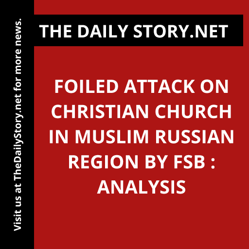 Foiled Attack on Christian Church in Muslim Russian Region by FSB : Analysis