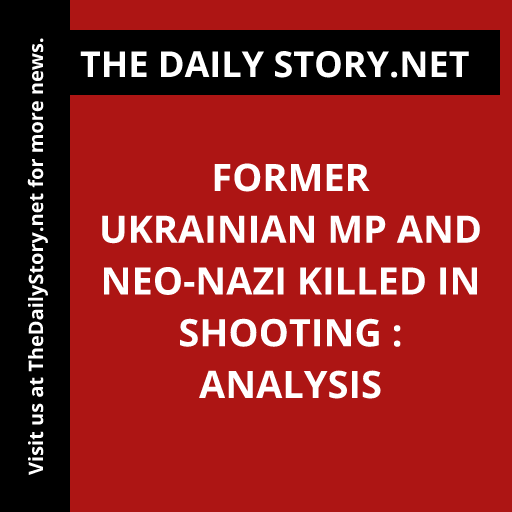 Former Ukrainian MP and Neo-Nazi killed in shooting : Analysis