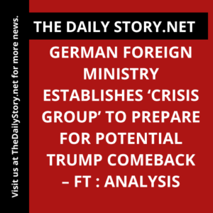 German Foreign Ministry establishes ‘crisis group’ to prepare for potential Trump comeback – FT : Analysis