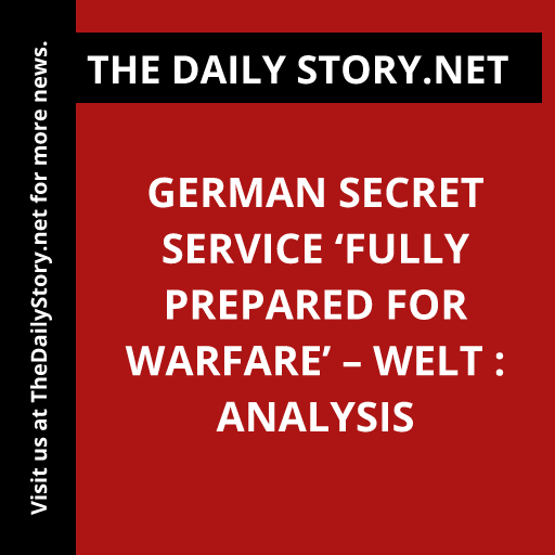 German Secret Service ‘Fully Prepared for Warfare’ – Welt : Analysis