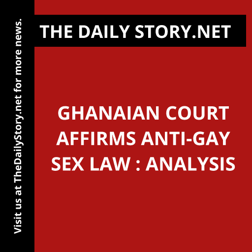 Ghanaian Court Affirms Anti-Gay Sex Law : Analysis