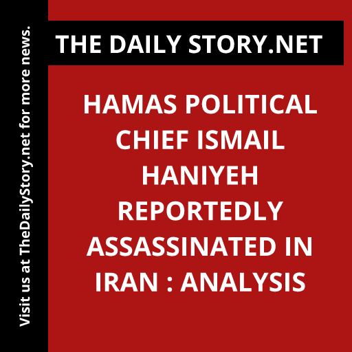 Hamas Political Chief Ismail Haniyeh Reportedly Assassinated in Iran : Analysis