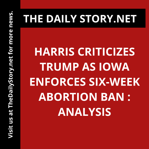 Harris Criticizes Trump as Iowa Enforces Six-Week Abortion Ban : Analysis