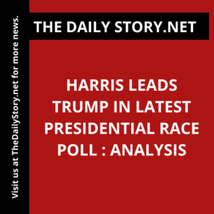 Harris Leads Trump in Latest Presidential Race Poll : Analysis
