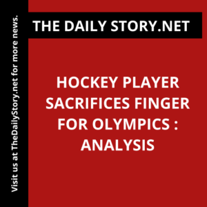 Hockey Player Sacrifices Finger for Olympics : Analysis