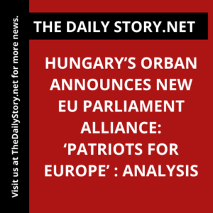 Hungary’s Orban announces new EU Parliament alliance: ‘Patriots for Europe’ : Analysis