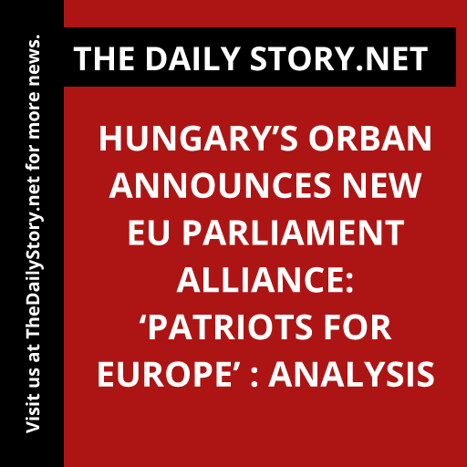 Hungary’s Orban announces new EU Parliament alliance: ‘Patriots for Europe’ : Analysis