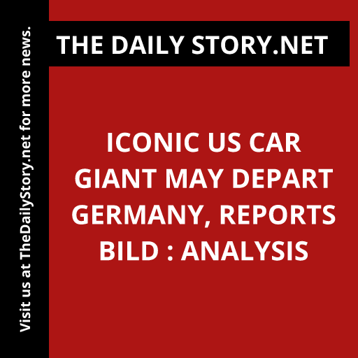 Iconic US Car Giant May Depart Germany, Reports Bild : Analysis