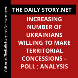 Increasing Number of Ukrainians Willing to Make Territorial Concessions – Poll : Analysis