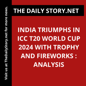 India Triumphs in ICC T20 World Cup 2024 with Trophy and Fireworks : Analysis