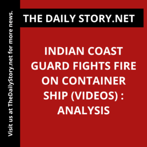 Indian Coast Guard fights fire on container ship (VIDEOS) : Analysis