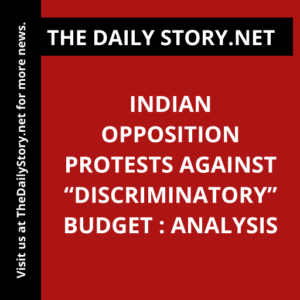 Indian opposition protests against “discriminatory” budget : Analysis