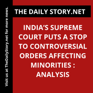 India’s Supreme Court Puts a Stop to Controversial Orders Affecting Minorities : Analysis