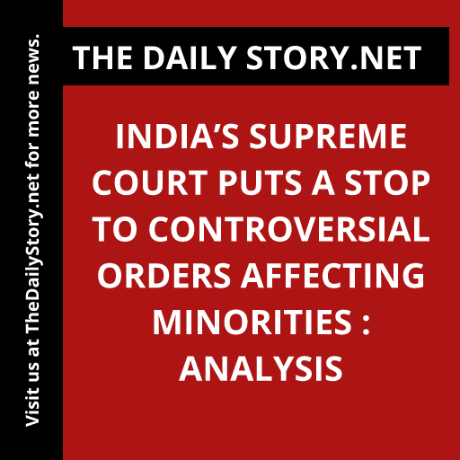 India’s Supreme Court Puts a Stop to Controversial Orders Affecting Minorities : Analysis