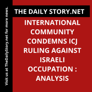 International community condemns ICJ ruling against Israeli occupation : Analysis