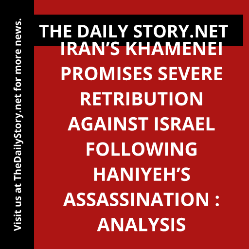 Iran’s Khamenei Promises Severe Retribution against Israel following Haniyeh’s Assassination : Analysis