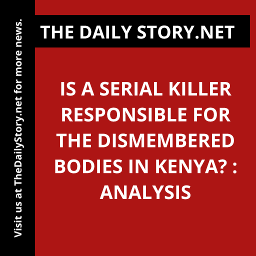 Is a serial killer responsible for the dismembered bodies in Kenya? : Analysis
