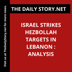 Israel Strikes Hezbollah Targets in Lebanon : Analysis