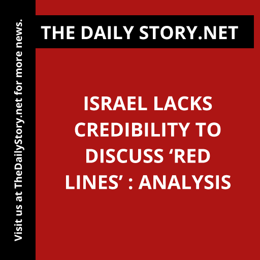 Israel lacks credibility to discuss ‘red lines’ : Analysis