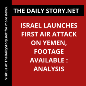 Israel launches first air attack on Yemen, footage available : Analysis