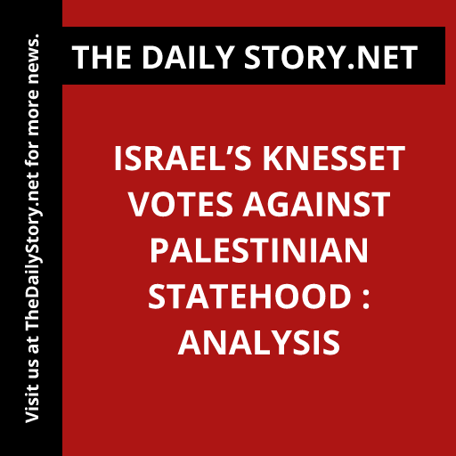 Israel’s Knesset votes against Palestinian statehood : Analysis