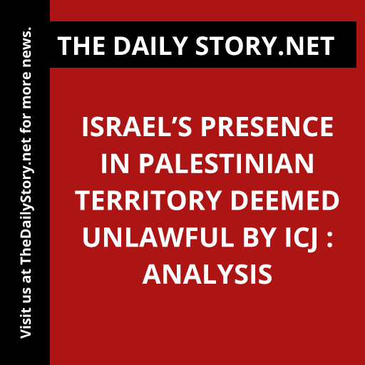 Israel’s Presence in Palestinian Territory Deemed Unlawful by ICJ : Analysis