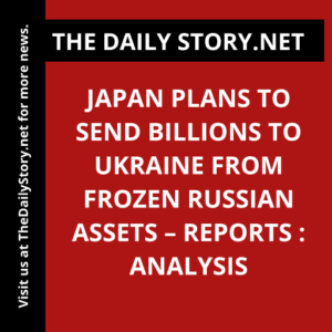 Japan plans to send billions to Ukraine from frozen Russian assets – reports : Analysis