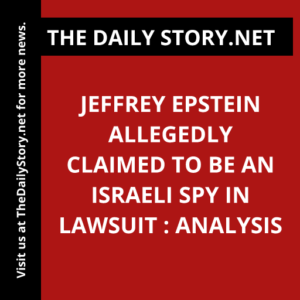 Jeffrey Epstein Allegedly Claimed to be an Israeli Spy in Lawsuit : Analysis