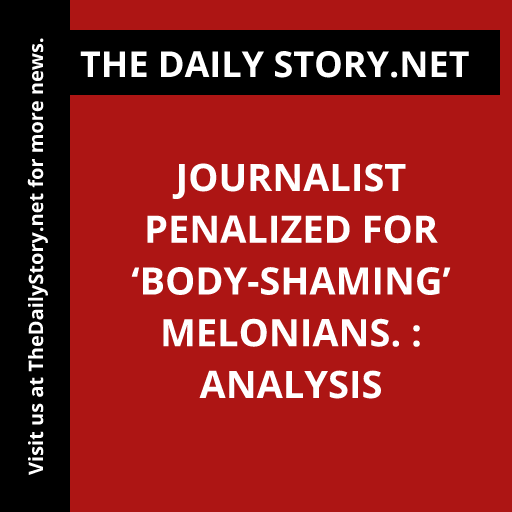 Journalist penalized for ‘body-shaming’ Melonians. : Analysis