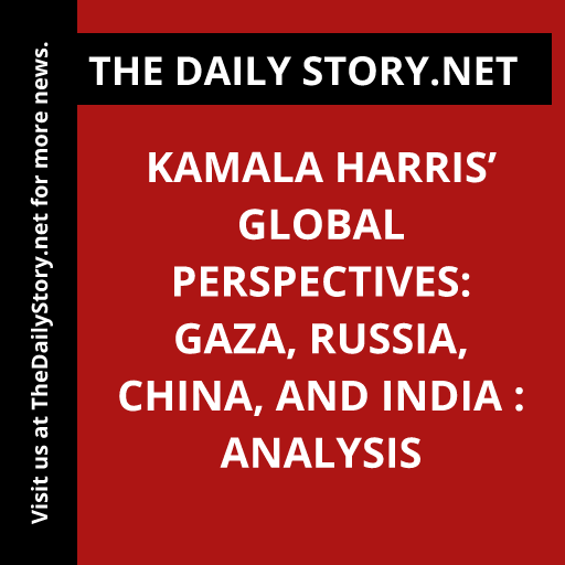 Kamala Harris’ Global Perspectives: Gaza, Russia, China, and India : Analysis