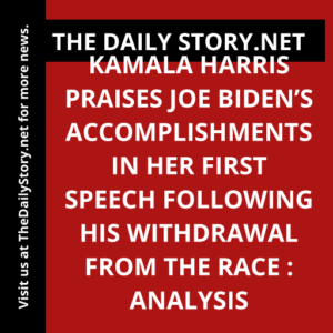Kamala Harris praises Joe Biden’s accomplishments in her first speech following his withdrawal from the race : Analysis