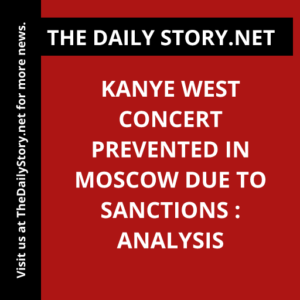 Kanye West Concert Prevented in Moscow due to Sanctions : Analysis