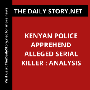Kenyan Police Apprehend Alleged Serial Killer : Analysis