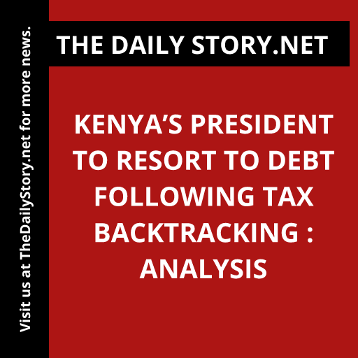 Kenya’s President to resort to debt following tax backtracking : Analysis