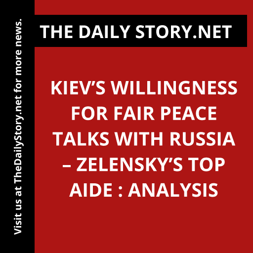 Kiev’s Willingness for Fair Peace Talks with Russia – Zelensky’s Top Aide : Analysis