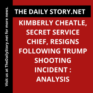 Kimberly Cheatle, Secret Service Chief, Resigns Following Trump Shooting Incident : Analysis