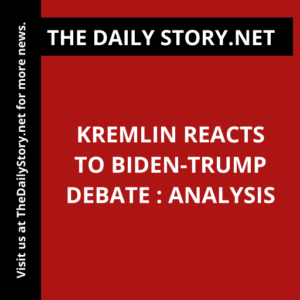 Kremlin Reacts to Biden-Trump Debate : Analysis